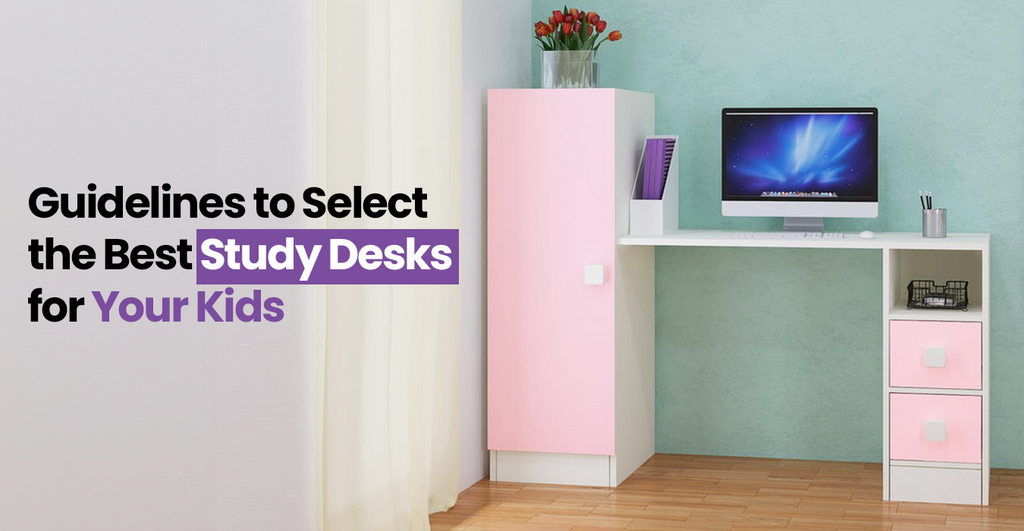 Guidelines to Select the Best Study Desks for Your Kids